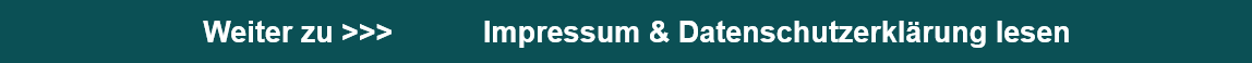 Weiter zu >>>           Impressum & Datenschutzerklärung lesen